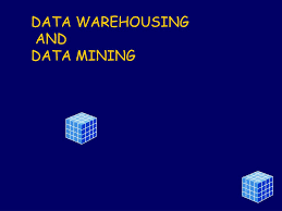 Data Warehousing and Data Mining